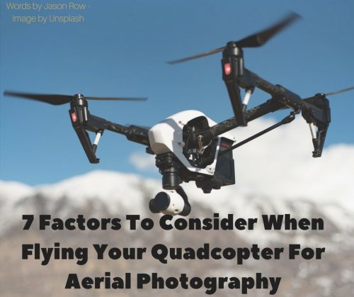 7 Factors To Consider When Flying Your Quadcopter For Aerial Photography